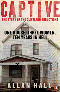 Captive: One House, Three Women and Ten Years in Hell