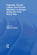 Captivity, Forced Labour and Forced Migration in Europe During the First World War