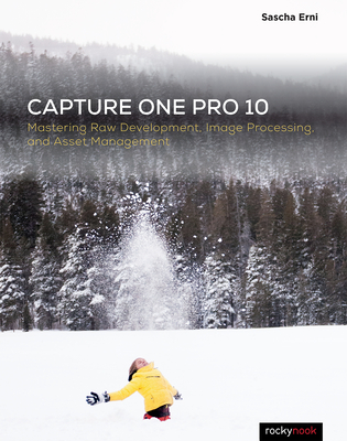 Capture One Pro 10: Mastering Raw Development, Image Processing, and Asset Management - Sascha, Erni