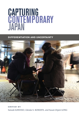 Capturing Contemporary Japan: Differentiation and Uncertainty - Kawano, Satsuki (Editor), and Roberts, Glenda S (Editor), and Long, Susan Orpett (Editor)