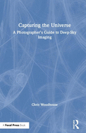 Capturing the Universe: A Photographer's Guide to Deep-Sky Imaging