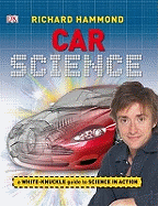 Car Science: An Under-the-Hood, Behind-the-Dash Look at How Cars Work