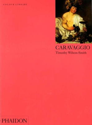 Caravaggio: Colour Library - Wilson-Smith, Timothy