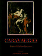 Caravaggio: Realism, Rebellion, Reception - Warwick, Genevieve, Ms. (Editor)