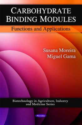 Carbohydrate Binding Modules: Functions & Applications - Moreira, Susana, and Gama, Miguel, Ph.D.