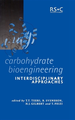 Carbohydrate Bioengineering: Interdisciplinary Approaches - Teeri, Tuula T (Editor), and Svensson, Birte, Prof. (Editor), and Gilbert, H J (Editor)