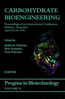 Carbohydrate Bioengineering: Volume 10 - Petersen, S B (Editor), and Svensson, B (Editor), and Pedersen, S (Editor)