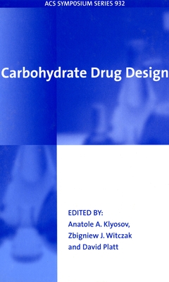 Carbohydrate Drug Design - Klyosov, Anatole A (Editor), and Witczak, Zbigniew J, Professor (Editor), and Platt, David (Editor)