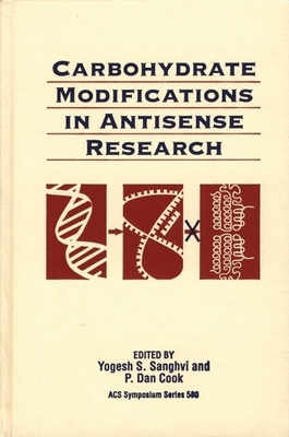 Carbohydrate Modifications in Antisense Research - Sanghvi, Yogesh S (Editor), and Cook, P Dan (Editor)