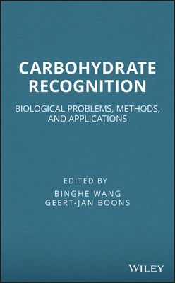 Carbohydrate Recognition: Biological Problems, Methods, and Applications - Wang, Binghe (Editor), and Boons, Geert-Jan (Editor)