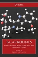 -Carbolines: A Privileged Scaffold for Modern Drug Discovery
