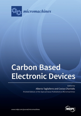 Carbon Based Electronic Devices - Tagliaferro, Alberto (Guest editor), and Charitidis, Costas (Guest editor)