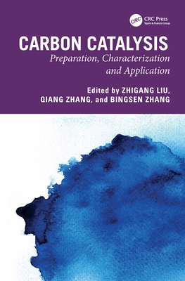 Carbon Catalysis: Preparation, Characterization and Application - Liu, Zhigang (Editor), and Zhang, Qiang (Editor), and Zhang, Bingsen (Editor)