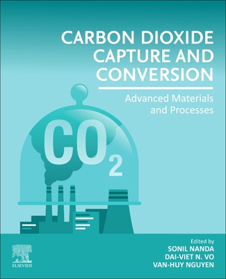 Carbon Dioxide Capture and Conversion: Advanced Materials and Processes - Nanda, Sonil (Editor), and Vo, Dai-Viet N (Editor), and Nguyen, Van-Huy (Editor)