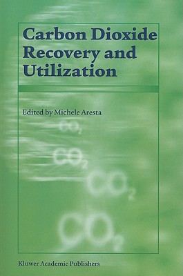 Carbon Dioxide Recovery and Utilization - Aresta, M. (Editor)