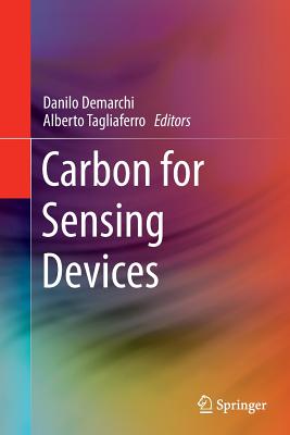 Carbon for Sensing Devices - Demarchi, Danilo (Editor), and Tagliaferro, Alberto (Editor)
