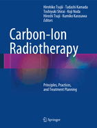 Carbon-Ion Radiotherapy: Principles, Practices, and Treatment Planning