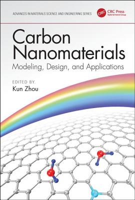 Carbon Nanomaterials: Modeling, Design, and Applications - Zhou, Kun (Editor)