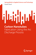 Carbon Nanotubes: Fabrication using the Arc Discharge Process