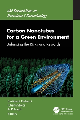 Carbon Nanotubes for a Green Environment: Balancing the Risks and Rewards - Kulkarni, Shrikaant (Editor), and Stoica, Iuliana (Editor), and Haghi, A K (Editor)