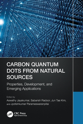 Carbon Quantum Dots from Natural Sources: Properties, Development, and Emerging Applications - Jayakumar, Aswathy (Editor), and Radoor, Sabarish (Editor), and Kim, Jun Tae (Editor)