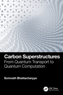 Carbon Superstructures: From Quantum Transport to Quantum Computation