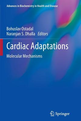 Cardiac Adaptations: Molecular Mechanisms - Ostadal, Bohuslav, MD (Editor), and Dhalla, Naranjan S (Editor)