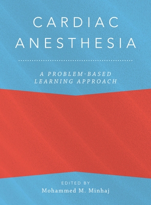 Cardiac Anesthesia: A Problem-Based Learning Approach - Minhaj, Mohammed (Editor), and Anitescu, Magdalena (Editor)