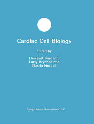 Cardiac Cell Biology - Kardami, Elissavet (Editor), and Hryshko, Larry (Editor), and Mesaeli, Nasrin (Editor)