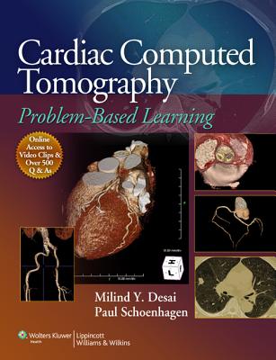 Cardiac Computed Tomography: Problem-Based Learning - Desai, Milind Y. (Editor), and Schoenhagen, Paul, MD (Editor)