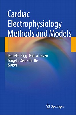 Cardiac Electrophysiology Methods and Models - Sigg, Daniel C (Editor), and Iaizzo, Paul A (Editor), and Xiao, Yong-Fu (Editor)