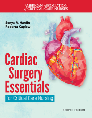 Cardiac Surgery Essentials for Critical Care Nursing - Hardin, Sonya R, and Kaplow, Roberta