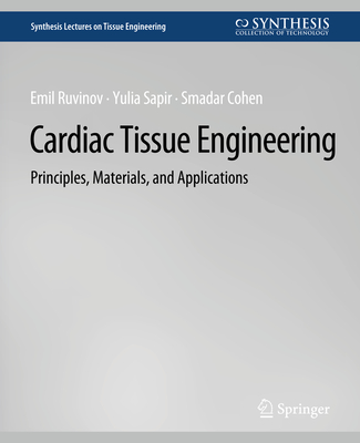 Cardiac Tissue Engineering - Cohen, Smadar, and Ruvinov, Emil, and Sapir, Yulia