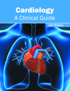 Cardiology: A Clinical Guide