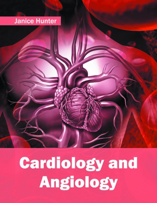 Cardiology and Angiology - Hunter, Janice (Editor)
