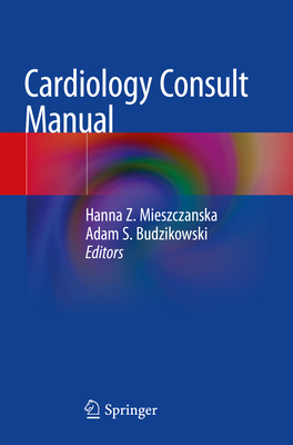 Cardiology Consult Manual - Mieszczanska, Hanna Z. (Editor), and Budzikowski, Adam S. (Editor)
