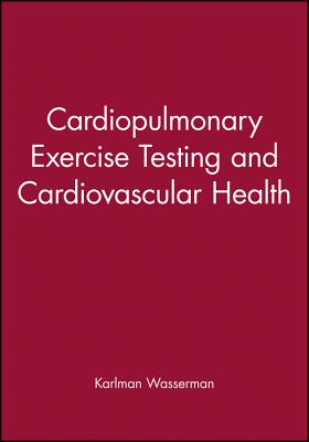 Cardiopulmonary Exercise Testing and Cardiovascular Health - Wasserman, Karlman (Editor)