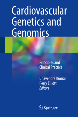 Cardiovascular Genetics and Genomics: Principles and Clinical Practice - Kumar, Dhavendra (Editor), and Elliott, Perry (Editor)