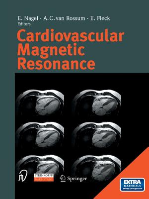 Cardiovascular Magnetic Resonance - Nagel, E. (Editor), and Rossum, A.C. van (Editor), and Fleck, E. (Editor)