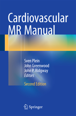 Cardiovascular MR Manual - Plein, Sven (Editor), and Greenwood, John (Editor), and Ridgway, John P (Editor)