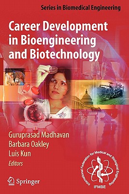 Career Development in Bioengineering and Biotechnology - Madhavan, Guruprasad (Editor), and Langer, Robert (Foreword by), and Alberts, B (Introduction by)