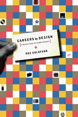 Careers by Design: A Business Guide for Graphic Designers - Goldfarb, Roz
