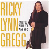 Careful What You Wish For - Ricky Lynn Gregg
