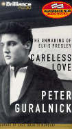 Careless Love: The Unmaking of Elvis Presley