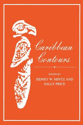 Caribbean Contours - Mintz, Sidney Wilfred (Editor), and Price, Sally, Professor (Editor)