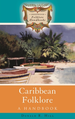 Caribbean Folklore: A Handbook - Hill, Donald R