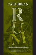Caribbean Rum: A Social and Economic History