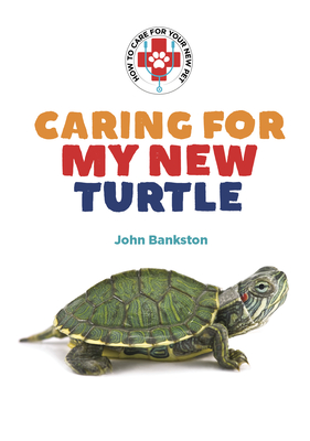 Caring for My New Turtle - Bankston, John