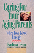 Caring for Your Aging Parents: When Love is Not Enough