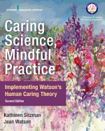 Caring Science, Mindful Practice: Implementing Watson's Human Caring Theory